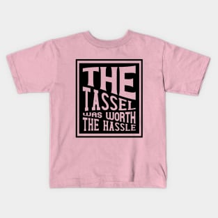 The Tassel was worth the Hassle Kids T-Shirt